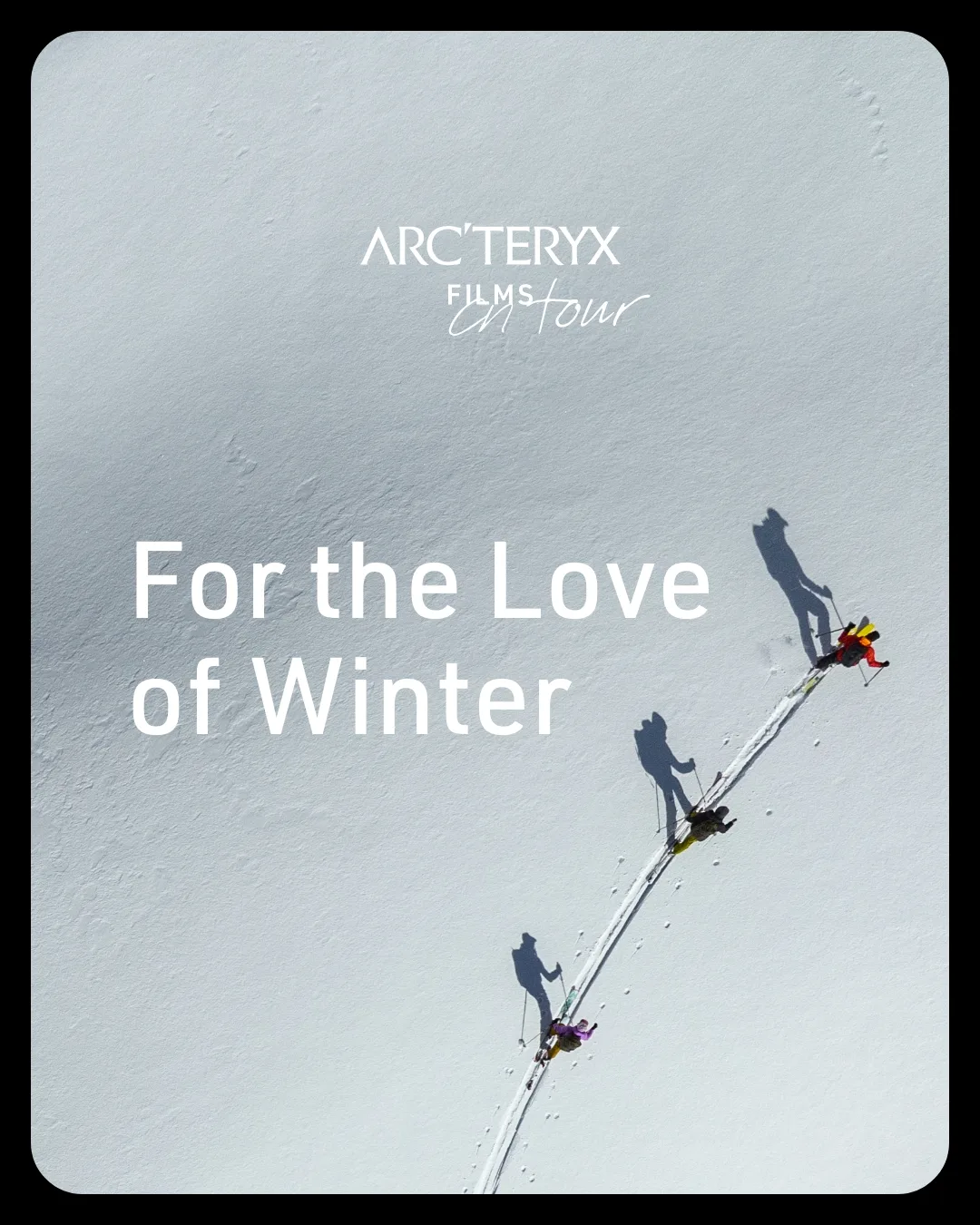 ARC'TERYX FILMS:  ON TOUR | FOR THE LOVE OF WINTER